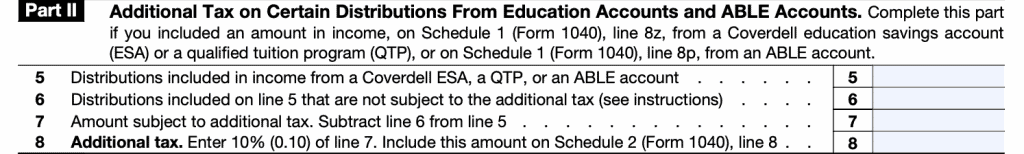 IRS Form 5329-Part II, There is a 10% Additional Tax on Certain Distributions from Education Accounts and ABLE accounts