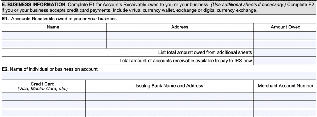 In IRS Form 433-F Section E, you'll list business information, such as accounts receivable currently owed and merchant accounts that accept credit card payments
