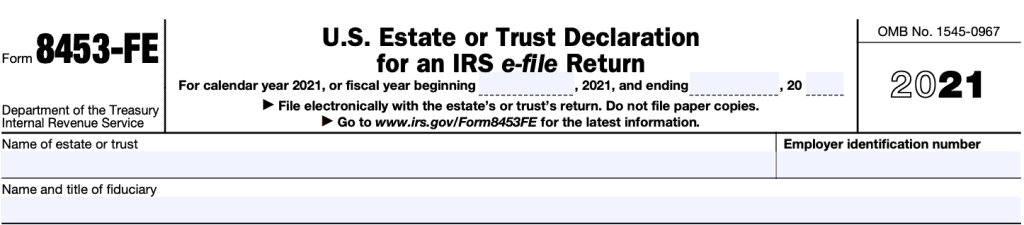 The top of IRS Form 8453-FE contains information about the estate or trust and the fiduciary filing the form.