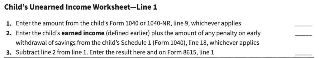 child's unearned income worksheet will help calculate the number that goes into Line 1 on Form 8615.